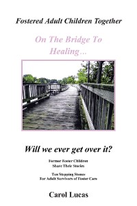 Cover Fostered Adult Children Together On The Bridge To Healing…Will we ever get over it?