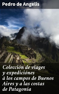 Cover Colección de viages y expediciónes à los campos de Buenos Aires y a las costas de Patagonia