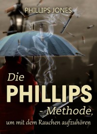 Cover Die PHILLIPS - Methode, um mit dem Rauchen aufzuhören