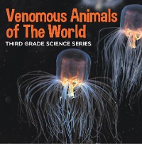 Cover Venomous Animals of The World : Third Grade Science Series