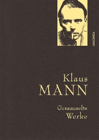 Cover Klaus Mann, Gesammelte Werke (mit „Mephisto“ u.a. Erzählungen, Briefen, Flugblättern)
