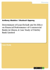 Cover Determinant of Loan Default and Its Effect on Financial Performance of Commercial Banks in Ghana. A Case Study of Fidelity Bank Limited