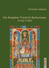 Cover Die Ratgeber Friedrich Barbarossas (1152-1167)