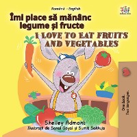 Cover Îmi place sǎ mǎnȃnc legume și fructe I Love to Eat Fruits and Vegetables