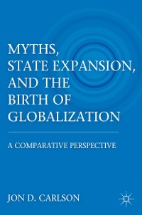 Cover Myths, State Expansion, and the Birth of Globalization