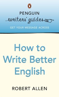 Cover Penguin Writers' Guides: How to Write Better English