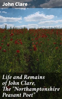 Cover Life and Remains of John Clare, The "Northamptonshire Peasant Poet"