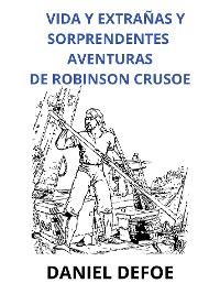 Cover Vida y extrañas y sorprendentes aventuras de Robinson Crusoe (Traducido)