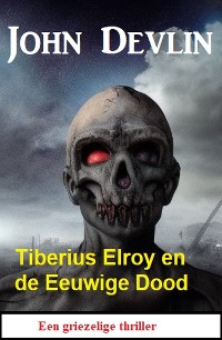 Cover Tiberius Elroy en de Eeuwige Dood: Een griezelige thriller