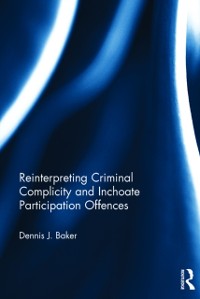 Cover Reinterpreting Criminal Complicity and Inchoate Participation Offences