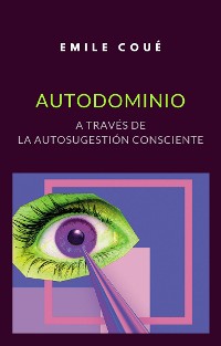 Cover Autodominio a través de la autosugestión consciente (traducido)