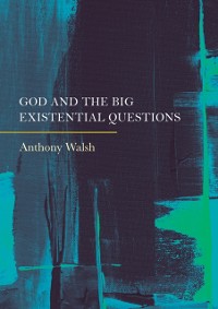 Cover God and the Big Existential Questions