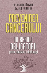 Cover Prevenirea cancerului. 10 reguli obligatorii pentru sănătate și viață lungă