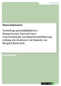 Cover Vertiefung sprachdidaktischer Kompetenzen. Entwurf einer Unterrichtsreihe zur Sprachsensibilisierung entlang des Kontrasts von Sprache am Beispiel Rotwelsch