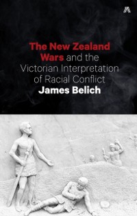 Cover New Zealand Wars and the Victorian Interpretation of Racial Conflict