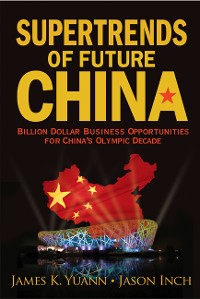 Cover Supertrends Of Future China: Billion Dollar Business Opportunities For China's Olympic Decade