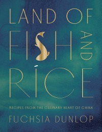 Cover Land of Fish and Rice: Recipes from the Culinary Heart of China