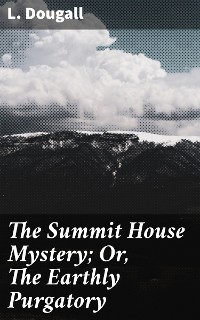 Cover The Summit House Mystery; Or, The Earthly Purgatory