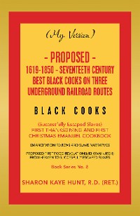 Cover (My Version) Proposed- 1619-1850 - Seventeeth Century Best Black Cooks on Three Underground Railroad Routes
