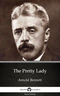Cover The Pretty Lady by Arnold Bennett - Delphi Classics (Illustrated)