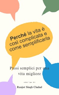 Cover Perché la vita è così complicata e come semplificarla: Passi semplici per una vita migliore