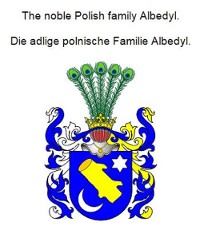 Cover The noble Polish family Albedyl. Die adlige polnische Familie Albedyl.