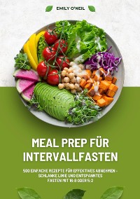 Cover Meal Prep für Intervallfasten: 500 einfache Rezepte für effektives Abnehmen – Schlanke Linie und entspanntes Fasten mit 16:8 oder 5:2