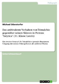 Cover Das ambivalente Verhalten von Trimalchio gegenüber seinen Sklaven in Petrons "Satyrica" (11. Klasse Latein)