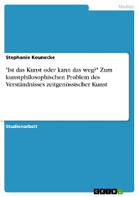 Cover "Ist das Kunst oder kann das weg?" Zum kunstphilosophischen Problem des Verständnisses zeitgenössischer Kunst