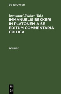 Cover Immanuelis Bekkeri in Platonem a se editum commentaria critica. Tomus 1