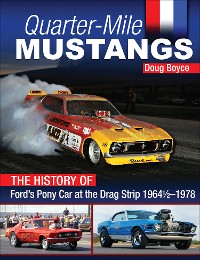 Cover Quarter-Mile Mustangs: The History of Ford’s Pony Car at the Drag Strip 1964-1/2-1978