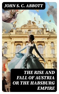 Cover The Rise and Fall of Austria or the Habsburg Empire