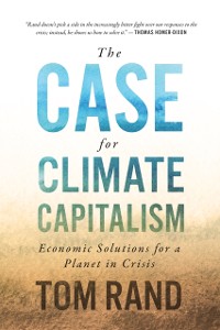 Cover The Case For Climate Capitalism : Economic Solutions For A Planet in Crisis