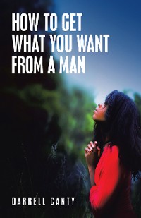 Cover How to Get What You Want from a Man