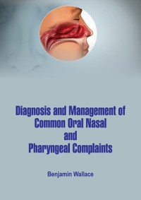 Cover Diagnosis and Management of Common Oral, Nasal and Pharyngeal Complaints