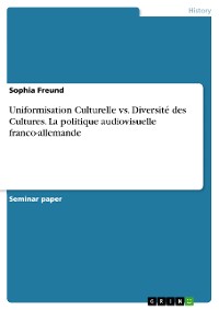 Cover Uniformisation Culturelle vs. Diversité des Cultures. La politique audiovisuelle franco-allemande