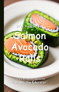 Cover It's Time to Eat Salmon Avocado Rolls