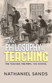 Cover The Philosophy of Teaching -  The Teacher, The Pupil, The School