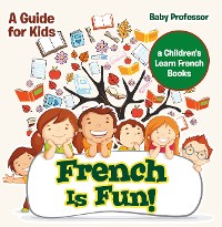 Cover French Is Fun! A Guide for Kids | a Children's Learn French Books