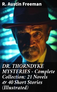 Cover DR. THORNDYKE MYSTERIES – Complete Collection: 21 Novels & 40 Short Stories (Illustrated)