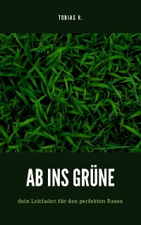 Cover Ab ins Grüne - dein Leitfaden für den perfekten Rasen