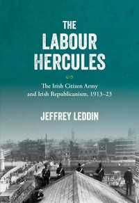 Cover 'Labour Hercules': The Irish Citizen Army and Irish  Republicanism, 1913-23