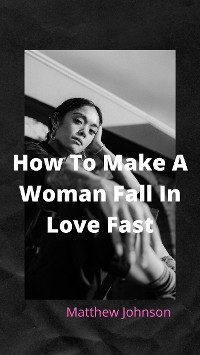 Cover How To Make A Woman Fall In Love Fast