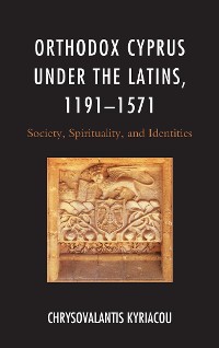 Cover Orthodox Cyprus under the Latins, 1191–1571