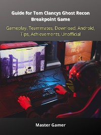 Cover Guide for Tom Clancys Ghost Recon Breakpoint Game, Gameplay, Teammates, Download, Android, Tips, Achievements, Unofficial