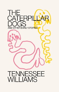 Cover Caterpillar Dogs: and Other Early Stories