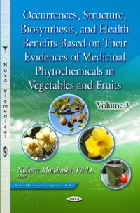 Cover Occurrences, Structure, Biosynthesis, and Health Benefits Based on Their Evidences of Medicinal Phytochemicals in Vegetables and Fruits. Volume 3