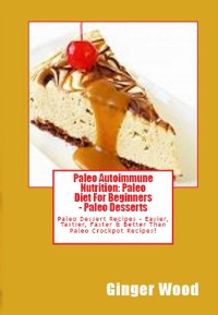Cover Paleo Autoimmune Nutrition: Paleo Diet For Beginners - Paleo Desserts