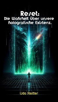 Cover Reset: Die Wahrheit über unsere holografische Existenz.