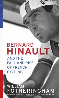 Cover Bernard Hinault and the Fall and Rise of French Cycling